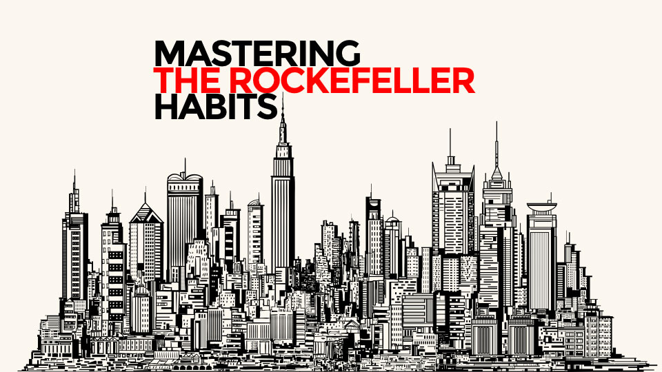 Mastering The Rockefeller Habits