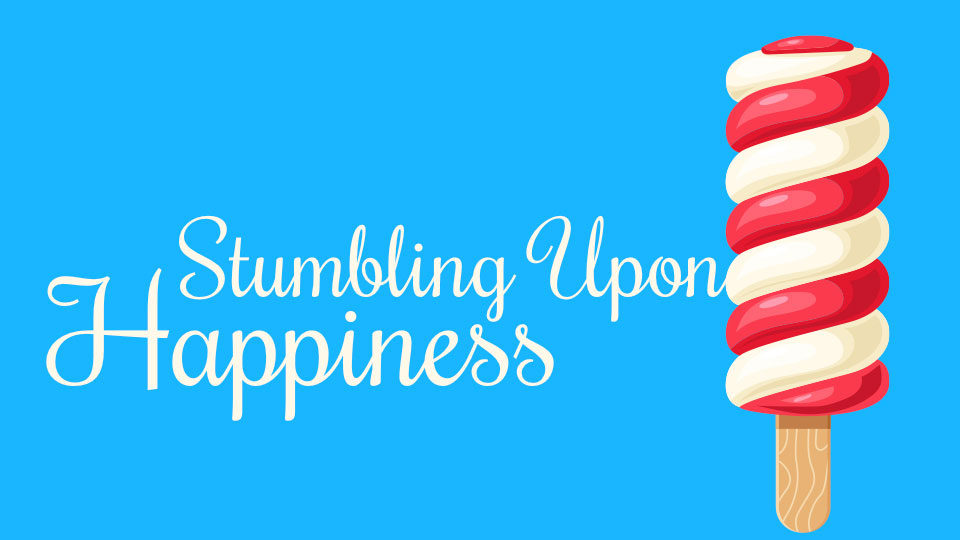 Stumbling Upon Happiness